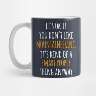 Mountaineering Funny Gift Idea | It's Ok If You Don't Like Mountaineering Mug